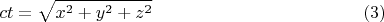 $$
ct = \sqrt{x^2 + y^2 + z^2} \eqno(3)
$$