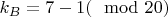 $k_B = 7 - 1 (\mod 20)$