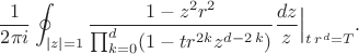 $$
\frac{1}{2\pi i} \oint_{|z|=1} \frac{ 1-z^2 r^2}{ \prod_{k=0}^{d}  (1-t r^{2 k} z^{d-2\,k})} \frac{dz}{z} \Big |_{t\,r^d=T}.
$$