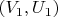 $(V_{1}, U_{1})$