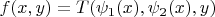 $f(x,y) = T(\psi_1(x), \psi_2(x), y)$