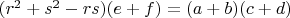 $(r^2 + s^2 - rs)(e+f) = (a+b)(c+d)$