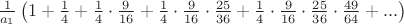 $\frac{1}{a_{1}}\left(1+\frac{1}{4}+\frac{1}{4}\cdot\frac{9}{16}+\frac{1}{4}\cdot\frac{9}{16}\cdot\frac{25}{36}+\frac{1}{4}\cdot\frac{9}{16}\cdot\frac{25}{36}\cdot\frac{49}{64}+...\right)$