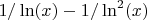 $1/\ln(x)-1/\ln^2(x)$