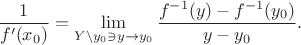 $$\frac{1}{f'(x_0)}=\lim \limits_{Y\setminus y_0 \ni y\to y_0} \frac{f^{-1}(y)-f^{-1}(y_0)}{y-y_0}.$$