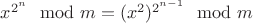 $x^{2^n} \mod m = (x^2)^{2^{n-1}} \mod m $