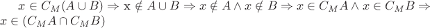 $x \in C_M(A \cup B) \Rightarrow $  x \notin  A \cup B \Rightarrow x \notin A \wedge x \notin B \Rightarrow x \in C_M A \wedge  x\in C_M B  \Rightarrow 
 x \in (C_M A \cap C_M B)