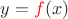 $y={\color{red}f}(x)$