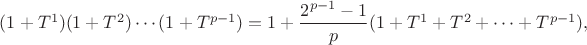 $(1+T^1)(1+T^2) \cdots (1+T^{p-1}) = 1 + \dfrac{2^{p-1}-1}{p}(1+T^1+T^2 + \cdots + T^{p-1}),$