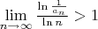$\[\mathop {\lim }\limits_{n \to \infty } \frac{{\ln \frac{1}{{{a_n}}}}}{{\ln n}} > 1\]$