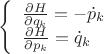 $\[\left\{ \begin{array}{l}
\frac{{\partial H}}{{\partial {q_k}}} =  - {{\dot p}_k}\\
\frac{{\partial H}}{{\partial {p_k}}} = {{\dot q}_k}
\end{array} \right.\]$
