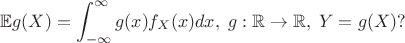 $$\mathbb{E}g(X) = \int_{-\infty}^\infty g(x)f_X(x)dx, \; g:\mathbb{R}\to\mathbb{R}, \; Y = g(X)?$$