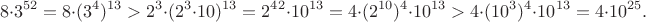 $$8\cdot 3^{52}=8\cdot(3^4)^{13}>2^3\cdot(2^3\cdot 10)^{13}=2^{42}\cdot 10^{13}=4\cdot(2^{10})^4\cdot 10^{13}>4\cdot(10^3)^4\cdot 10^{13}=4\cdot10^{25}.$$
