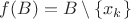 $f(B)=B\setminus \left\lbrace x_k\right\rbrace$