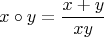 $$x\circ y = \frac{x + y}{xy}$$