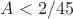 $A<2/45$