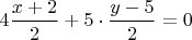 $4\dfrac{x+2}{2}+5\cdot\dfrac{y-5}{2}=0$