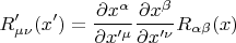 $$R'_{\mu \nu}(x') = \frac{\partial x^{\alpha}}{\partial x'^{\mu}}
\frac{\partial x^{\beta}}{\partial x'^{\nu}} R_{\alpha \beta} (x)$$