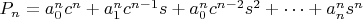 $P_n= a^{n}_0 c^n +a^{n}_1 c^{n-1}s + a^{n}_0 c^{n-2}s^2 + \cdots+a^{n}_n s^n$
