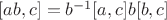 $[ab,c] = b^{-1}[a,c]b[b,c]$