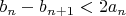 $b_n-b_{n+1}<2a_n$