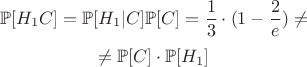 $$\mathbb{P}[H_1C] = \mathbb{P}[H_1 | C] \mathbb{P}[C] = \frac{1}{3} \cdot (1 - \frac{2}{e}) \not = $$
$$\not = \mathbb{P}[C] \cdot \mathbb{P}[H_1]$$