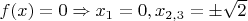 $f(x)=0\Rightarrow x_1=0,x_{2,3}=\pm\sqrt{2}$