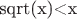 sqrt(x)<x