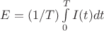 $E=(1/T) \int\limits_{0}^{T}I(t)dt$