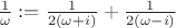 $\frac{1}{\omega}:= \frac{1}{2(\omega+i)}+\frac{1}{2(\omega-i)}$