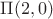$\Pi(2,0)$