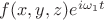 $f(x,y,z)e^{i\omega_1 t}$