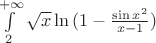 $\int\limits_{2}^{+\infty}\sqrt{x}\ln{(1-\frac {\sin{x^2}} {x-1})}$