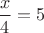 $\dfrac{x}{4}=5$