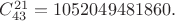 $C_{43}^{21}=1052049481860.$