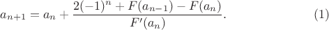 $$a_{n+1}=a_n+\frac{2(-1)^n+F(a_{n-1})-F(a_n)}{F'(a_n)}.\eqno{(1)}$$