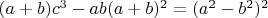 $(a+b)c^3-ab(a+b)^2=(a^2-b^2)^2$