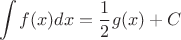 $$\int\limits_{}^{} f(x) dx  = \frac{1}{2}g(x)  +C$$
