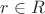 $r \in R $