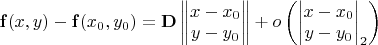 $\mathbf{f}(x,y)-\mathbf{f}(x_0,y_0)=\mathbf{D} \begin{Vmatrix} x-x_0 \\ y-y_0 \end{Vmatrix} + o\left(\begin{vmatrix} x-x_0 \\ y-y_0 \end{vmatrix}_2\right)$