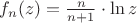 $f_n (z) = \frac{n}{n+1}\cdot \ln z$