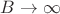 $B \to \infty$