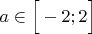 $a \in \Big[ -2; 2 \Big]$