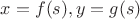 $x=f(s),y=g(s)$