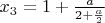 $x_3=1+\frac{a}{2+\frac{a}{2}}$