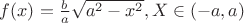 $f(x) = \frac{b}{a}\sqrt{a^2-x^2}, X\in(-a,a)$