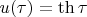$ u(\tau)= \th {\tau}