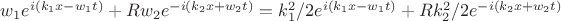 $w_1e^{i(k_1x-w_1t)}+Rw_2e^{-i(k_2x+w_2t)}=k_1^2/2e^{i(k_1x-w_1t)}+Rk_2^2/2e^{-i(k_2x+w_2t)}$