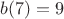 $b(7)=9$