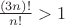 $\frac{(3n)!}{n!} > 1$
